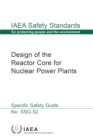 Design of the Reactor Core for Nuclear Power Plants : Specific Safety Guide - eBook