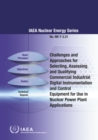 Challenges and Approaches for Selecting, Assessing and Qualifying Commercial Industrial Digital Instrumentation and Control Equipment for Use in Nuclear Power Plant Applications - eBook