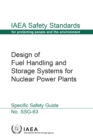 Design of Fuel Handling and Storage Systems for Nuclear Power Plants : Specific Safety Guide - eBook