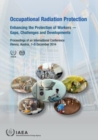 Occupational Radiation Protection : Enhancing the Protection of Workers - Gaps, Challenges and Developments (Proceedings of an International Conference Held in Vienna, Austria, 1-5 December 2014) - Book