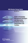 Guide to Knowledge Management Strategies and Approaches in Nuclear Energy Organizations and Facilities - eBook