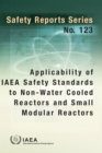 Applicability of IAEA Safety Standards to Non-Water Cooled Reactors and Small Modular Reactors - eBook