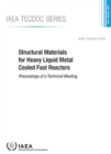 Structural Materials for Heavy Liquid Metal Cooled Fast Reactors : Proceedings of a Technical Meeting - Book
