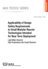 Applicability of Design Safety Requirements to Small Modular Reactor Technologies Intended for Near Term Deployment : Light Water Reactors High Temperature Gas Cooled Reactors - Book