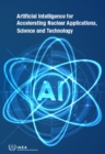 Artificial Intelligence for Accelerating Nuclear Applications, Science and Technology - Book