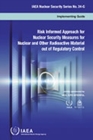 Risk Informed Approach for Nuclear Security Measures for Nuclear and Other Radioactive Material out of Regulatory Control (Arabic Edition) - Book