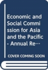 Annual Report of the Economic and Social Commission for Asia and the Pacific, 9 August 2014 - 29 May 2015 : Economic and Social Commission for Asia and the Pacific Annual Report, Economic and Social C - Book
