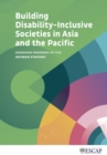 Building disability-inclusive societies in Asia and the Pacific : assessing progress of the Incheon Strategy - Book