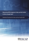 Statistical yearbook for Asia and the Pacific 2017 : measuring SDG progress in Asia and the Pacific - is there enough data? - Book