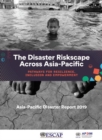 Asia-Pacific disaster report 2019 : the disaster riskscape across Asia-Pacific, pathways for resilience, inclusion and empowerment - Book