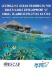 Leveraging ocean resources for sustainable development of small island developing states : Asia-Pacific countries with special needs development report - Book