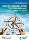 Changing sails : accelerating regional actions for sustainable oceans in Asia and the Pacific - Book