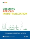 Economic report on Africa 2016 : greening Africa's industrialization - Book