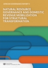 African Governance Report V - 2018 : Natural Resource Governance and Domestic Revenue Mobilization for Structural Transformation - Book
