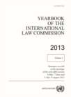 Yearbook of the International Law Commission 2013 : Vol. 1: Summary records of the meetings of the sixty-fifth session 6 May - 7 June and 8 July - 9 August 2013 - Book