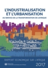 Rapport Economique sur L'Afrique 2017 : l'industrialisation et l'urbanisation au Service de la Transformation de l'Afrique - Book