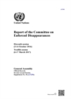 Report of the Committee on the Enforced Disappearances : eleventh session (3-14 October 2016), twelfth session (6-17 March 2017) - Book