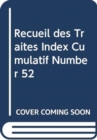 Recueil des Traites Index Cumulatif Number 52 - Book