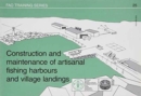 Construction and Maintenance of Artisanal Fishing Harbours and Village Landings (FAO Training) - Book