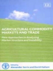 Agricultural Commodity Markets and Trade : New Approaches to Analyzing Market Structure and Instability - Book