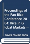 Proceedings of the Fao Rice Conference 2004, Rice in Global Markets, Rome, 12-13 February 2004 : FAO Commodities and Trade Proceedings. I - Book