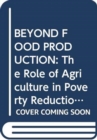 Beyond food production : the role of agriculture in poverty reduction - Book
