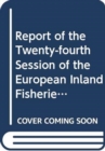 Report of the twenty-fourth session of the European Inland Fisheries Advisory Commission : Mondsee, Austria, 14 - 21 June 2006 (FAO fisheries report) - Book