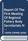Report of the first meeting of regional fishery body secretariats network : Rome, 12-13 March 2007: FAO Fisheries Report 837 - Book
