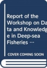 Report of the Workshop on Data and Knowledge in Deep-sea Fisheries in the High Seas : Rome, 5-7 November 2007 (FAO fisheries report) - Book