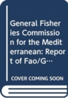 Report of the FAO/GFCM on port state measures to combat illegal, unreported and unregulated fishing : Rome, 10-12 December 2007: FAO Fisheries Report 857 - Book