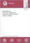 Standardizing land cover mapping for tsetse and trypanosomiasis decision making (PAAT technical and scientific series) - Book