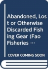 Abandoned, Lost or Otherwise Discarded Fishing Gear - Book