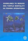Guidelines to Reduce Sea Turtle Mortality in Fishing Operations - Book