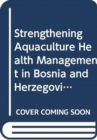Strengthening Aquaculture Health Management in Bosnia and Herzegovina (FAO Fisheries and Aquaculture Technical Paper) - Book