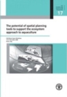 The Potential of Spatial Planning Tools to Support the Ecosystem Approach to Aquaculture : FAO/Rome Expert Workshop. 19-21 November 2008, Rome, Italy - Book