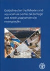 Guidelines for the fisheries and aquaculture sector on damage and needs assessments in emergencies - Book