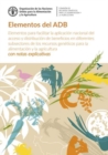 Elementos del ADB : Elementos para facilitar la aplicacion nacional del acceso y distribucion de beneficios en diferentes subsectores de los recursos geneticos para la alimentacion y la agricultura - - Book