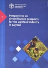 Perspectives on diversification prospects for the agrifood industry in Guyana : monitoring and analysing food and agricultural policies (MAFAP) synthesis study - Book