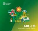 FAO at 75 : grow, nourish, sustain. Together - Book