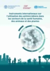 Instruments Internationaux sur l’Utilisation des Antimicrobiens dans les Secteurs de la Sante Humaine, des Animaux et des Plantes :   - Book