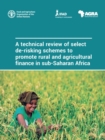 A technical review of select de-risking schemes to promote rural and agricultural finance in sub-Saharan Africa - Book