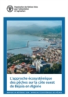 L'approche ecosystemique des peches sur la cote ouest de Bejaia en Algerie : Rapport de reference sur l'approche ecosystemique des peches - Book