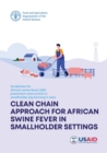 Guidelines for African Swine Fever (ASF) prevention and control in smallholder pig farming in Asia : clean chain approach for African swine fever in smallholder settings - Book