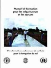 Manuel de Formation Pour Les Vulgarisateurs Et Les Paysans. Des Alternatives Au Bromure de Methyle Pour La Fumigation Du Sol (Documents Hors Collection) - Book