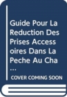 Guide Pour La Reduction Des Prises Accessoires Dans La Peche Au Chalut Des Crevettes Tropicales - Book