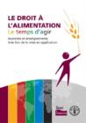 Le Droit A L Alimentation : Le Temps D Agir Avancees Et Enseignements Tires Lors de La Mise En Application - Book