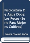 Piscicultura de Agua Doce : Los Peces (Fao: Mejores Cultivos) - Book
