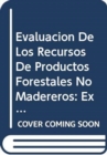 Evaluacion de Los Recursos de Productos Forestales No Madereros : Experiencia y Principios Biometricos - Book
