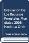 Evaluacion de Los Recursos Forestales Mundiales 2005 : Hacia La Ordenacion Forestal Sostenible (Estudio Fao Montes) - Book