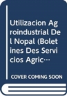 Utilizacion Agroindustrial del Nopal (Boletines Des Servicios Agricolas de La Fao) - Book